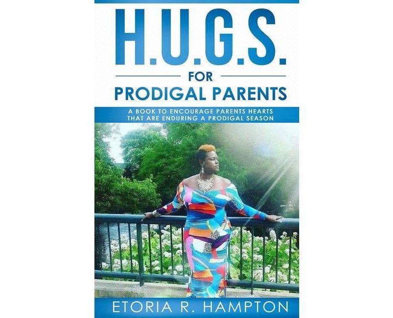 H.U.G.S. For Prodigal Parents - by  Etoria R Hampton (Paperback)
