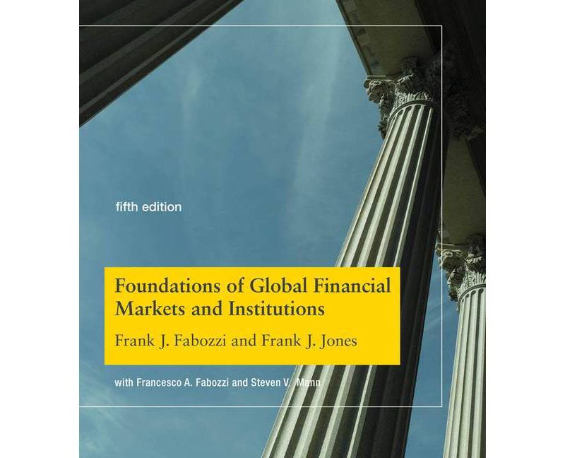 Foundations of Global Financial Markets and Institutions, Fifth Edition - (Mit Press) 5th Edition by  Frank J Fabozzi & Frank J Jones (Hardcover)