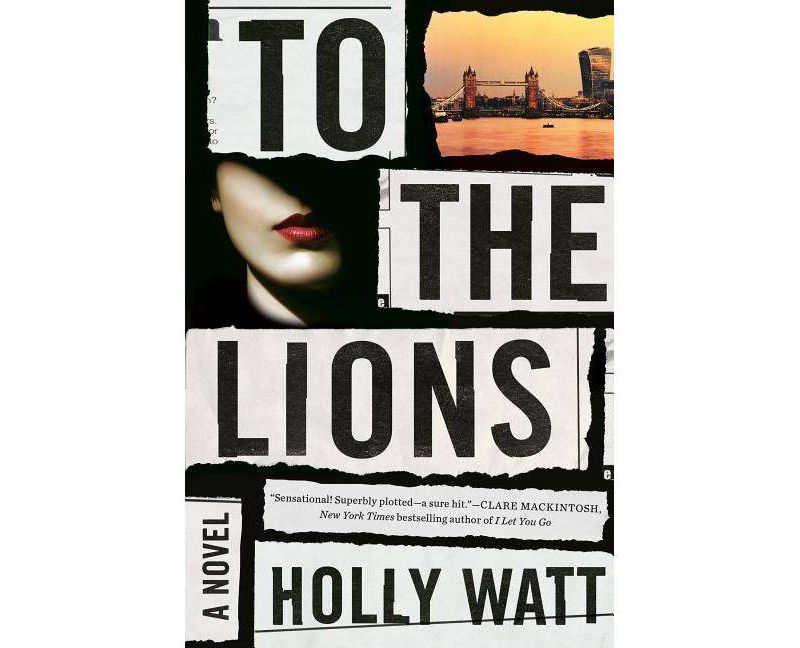 To the Lions - by  Holly Watt (Hardcover)