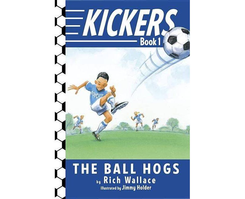 The Ball Hogs - (Kickers) by  Rich Wallace (Paperback)