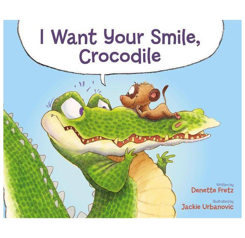 I Want Your Smile, Crocodile - by  Denette Fretz (Hardcover)
