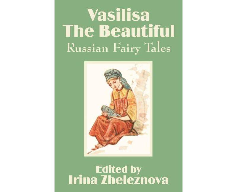 Vasilisa the Beautiful - by  Irina Zheleznova (Paperback)