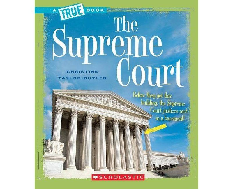 The Supreme Court (a True Book: American History) - (A True Book: American History) by  Christine Taylor-Butler (Paperback)