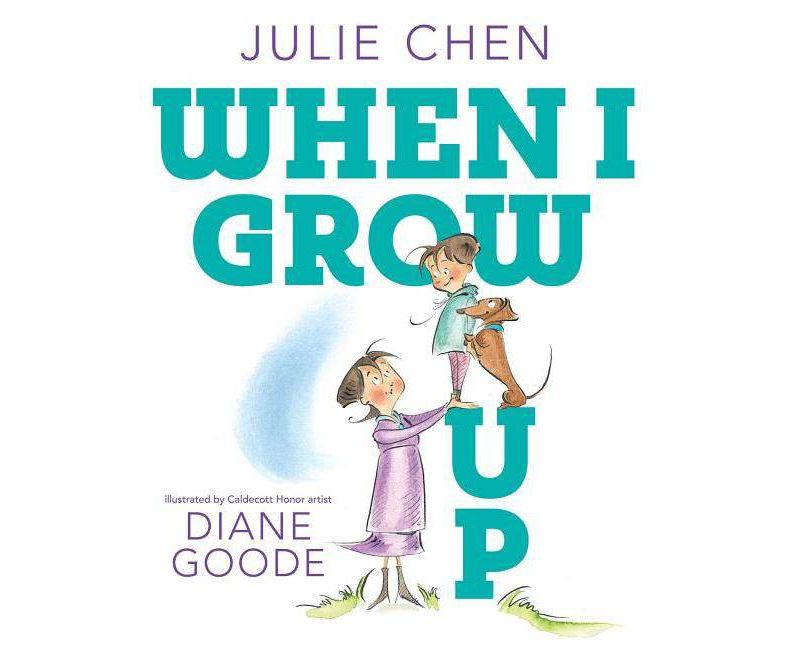 When I Grow Up -  by Julie Chen (Hardcover)