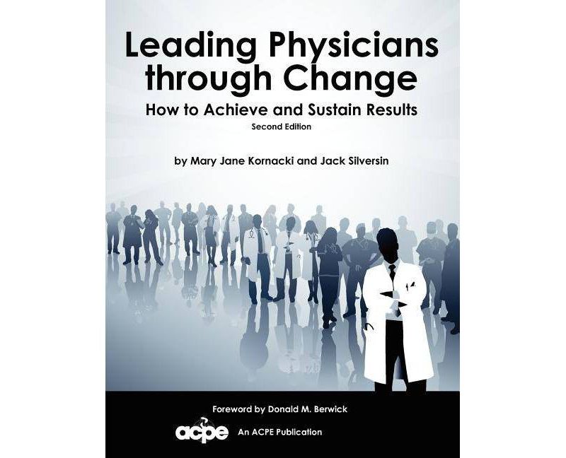 Leading Physicians Through Change - 2nd Edition by  Mary Jane Kornacki & Jack Silversin (Paperback)