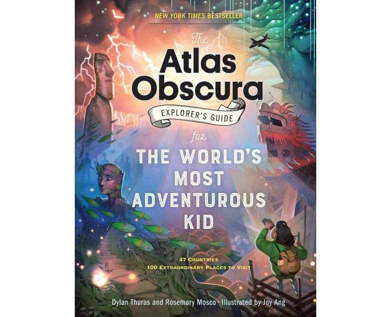 The Atlas Obscura Explorer's Guide for the World's Most Adventurous Kid - by  Dylan Thuras & Rosemary Mosco (Hardcover)