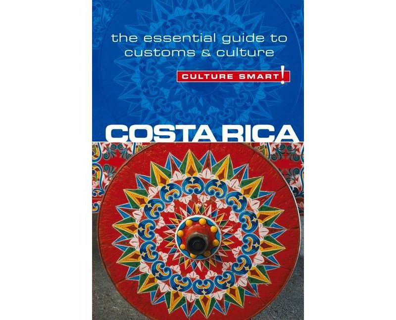 Costa Rica - Culture Smart! - (Culture Smart! The Essential Guide to Customs & Culture) by  Jane Koutnik (Paperback)