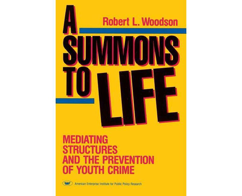 A Summons to Life: Mediating Structures and the Prevention of Youth Crime - by  Robert L Woodson (Paperback)
