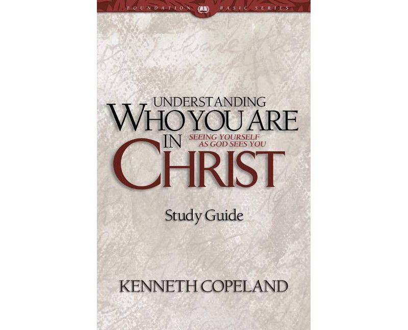 Understanding Who You Are in Christ Study Guide - by  Kenneth Copeland (Paperback)
