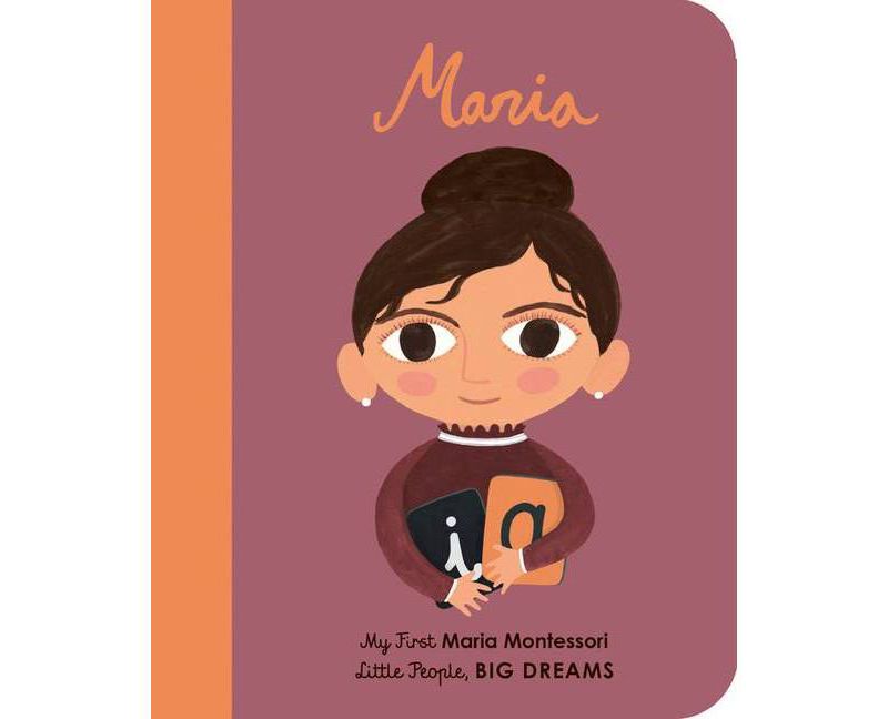 Maria Montessori - (Little People, Big Dreams) by  Maria Isabel Sanchez Vegara (Board Book)