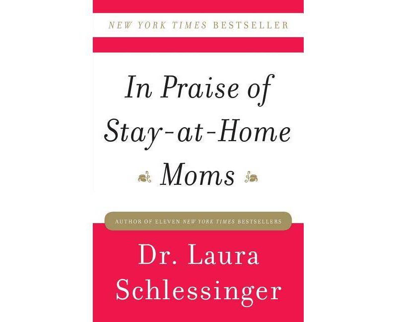 In Praise of Stay-At-Home Moms - by  Schlessinger (Paperback)