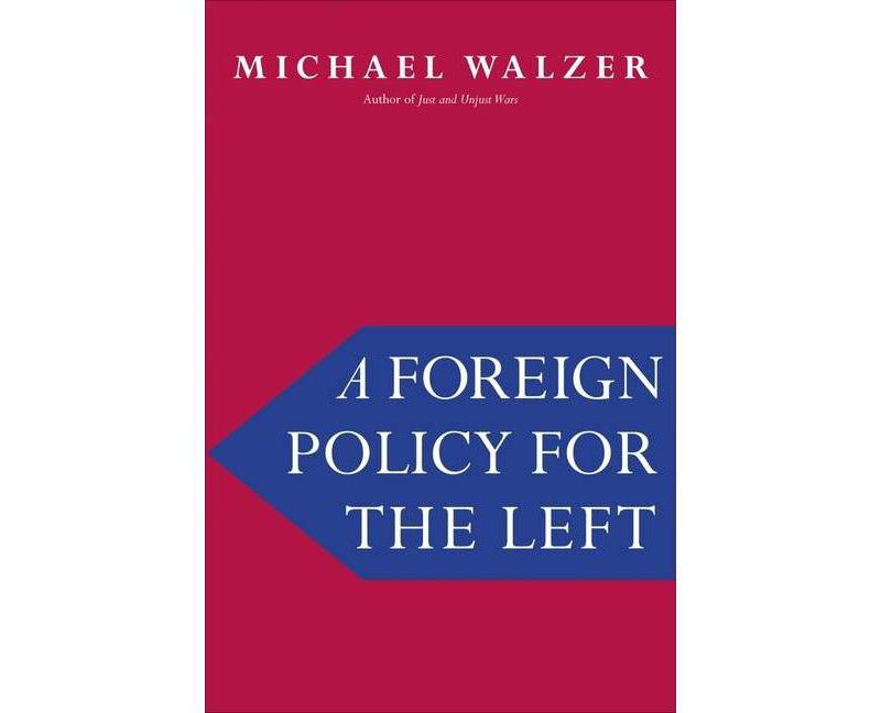 A Foreign Policy for the Left - by  Michael Walzer (Hardcover)