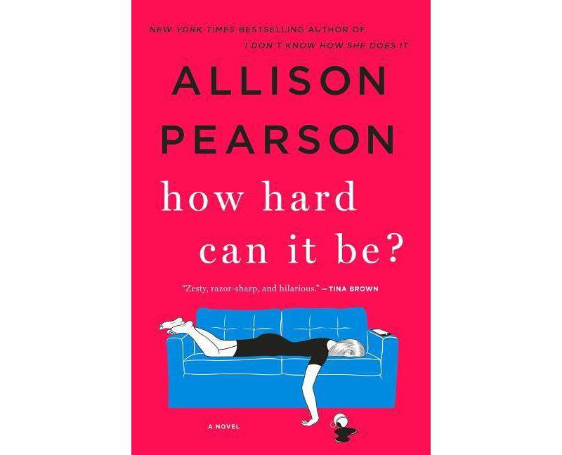 How Hard Can It Be? -  by Allison Pearson (Hardcover)