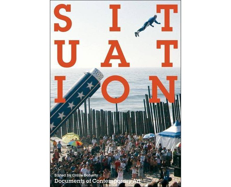 Situation - (Documents of Contemporary Art) by  Claire Doherty (Paperback)