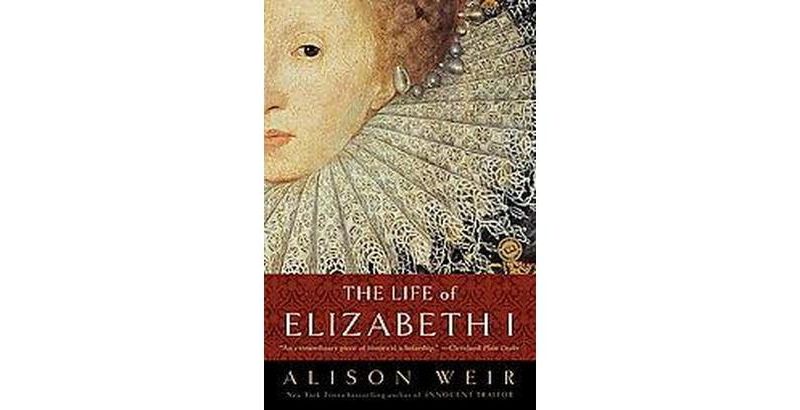 The Life of Elizabeth I - by  Alison Weir (Paperback)