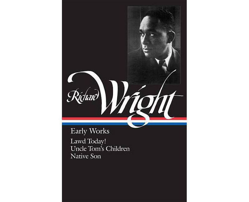 Richard Wright: Early Works (Loa #55) - (Library of America Richard Wright Edition) (Hardcover)