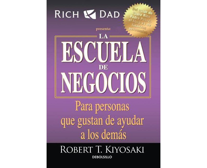 La Escuela de Negocios: Para Personas Que Gustan de Ayudar a Los Dem&aacute;s / The Business School - by  Robert T Kiyosaki (Paperback)