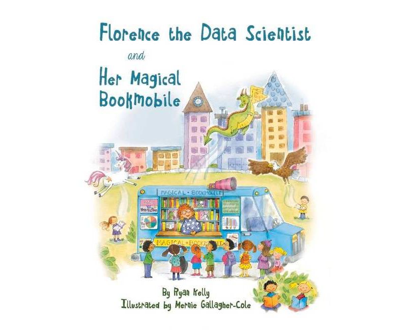 Florence the Data Scientist and Her Magical Bookmobile - by  Ryan Kelly (Paperback)